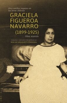OTRA SOMBRA INQUIETA EN LAS LETRAS CHILENAS. GRACIELA FIGUEROA NAVARRO (1899-1925). OBRA REUNIDA