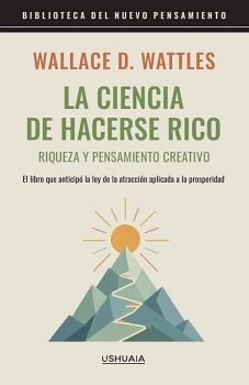 LA CIENCIA DE HACERSE RICO. RIQUEZA Y PENSAMIENTO CREATIVO
