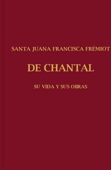 SANTA JUANA FRANCISCA FR�MIOT DE CHANTAL SU VIDA Y SUS OBRAS TOMO I