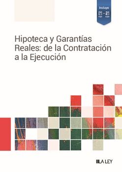 HIPOTECA Y GARANT�AS REALES: DE LA CONTRATACI�N A LA EJECUCI�N