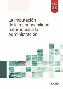 LA IMPUTACI�N DE LA RESPONSABILIDAD PATRIMONIAL A LA ADMINISTRACI�N