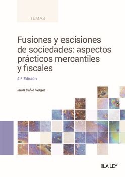 FUSIONES Y ESCISIONES DE SOCIEDADES: ASPECTOS PRCTICOS MERCANTILES Y FISCALES (4. EDICIN)