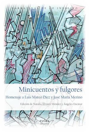 MINICUENTOS Y FULGORES. HOMENAJE A LUIS MATEO D�EZ Y JOS� MAR�A MERINO
