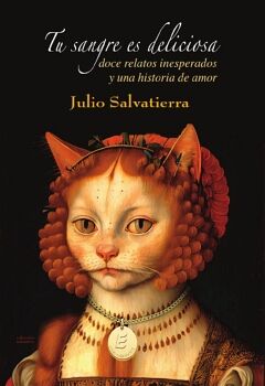 TU SANGRE ES DELICIOSA. DOCE RELATOS INESPERADOS Y UNA HISTORIA DE AMOR