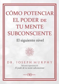 C�MO POTENCIAR EL PODER DE TU MENTE SUBCONSCIENTE