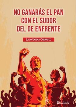 NO GANAR�S EL PAN CON EL SUDOR DEL DE ENFRENTE