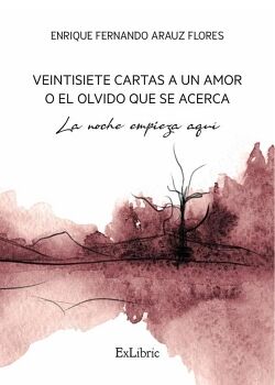 VEINTISIETE CARTAS A UN AMOR O EL OLVIDO QUE SE ACERCA. LA NOCHE EMPIEZA AQU�