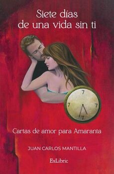 SIETE DAS DE UNA VIDA SIN TI. CARTAS DE AMOR PARA AMARANTA