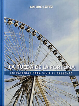 RUEDA DE LA FORTUNA, LA -ESTRATEGIAS PARA VIVIR EL PRESENTE-
