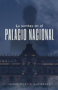 LA SOMBRA EN EL PALACIO NACIONAL