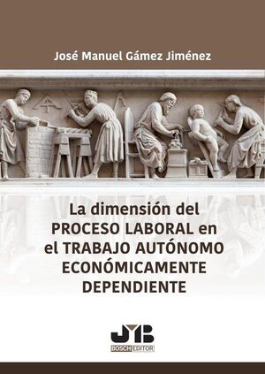LA DIMENSI�N DEL PROCESO LABORAL EN EL TRABAJO AUT�NOMO ECON�MICAMENTE DEPENDIENTE