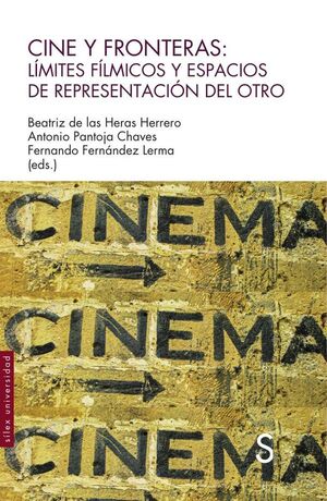 CINE Y FRONTERAS : L�MITES F�LMICOS Y ESPACIOS DE REPRESENTACI�N DEL OTRO