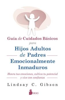 GUA DE CUIDADOS BSICOS PARA HIJOS ADULTOS DE PADRES EMOCIONALMENTE INMADUROS