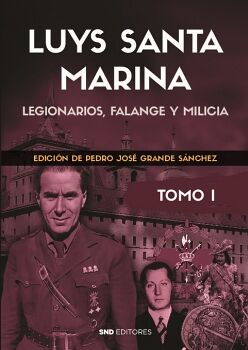 LUYS SANTA MARINA. OBRAS. TOMO I LEGIONARIOS, FALANGE Y MILICIA