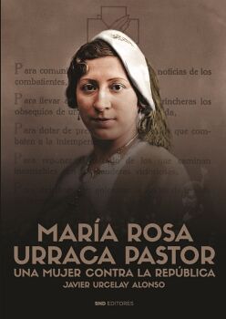 MARA ROSA URRACA PASTOR. UNA MUJER CONTRA LA REPBLICA
