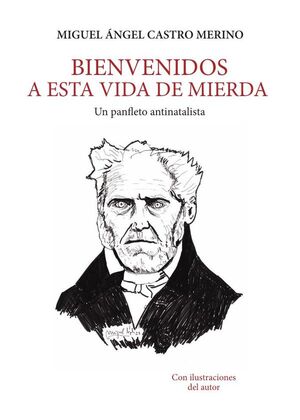 BIENVENIDOS A ESTA VIDA DE MIERDA -UN PANFLETO ANTINATALISTA-