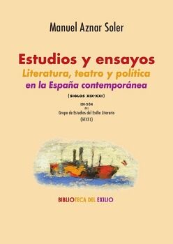 ESTUDIOS Y ENSAYOS. LITERATURA, TEATRO Y POL�TICA EN LA ESPA�A CONTEMPOR�NEA (SIGLOS XIX-XXI)
