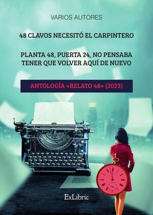 48 CLAVOS NECESIT� EL CARPINTERO. PLANTA 48, PUERTA 24, NO PENSABA TENER QUE VOLVER AQU� DE NUEVO. ANTOLOG�A �RELATO 48�