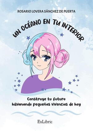 UN OC�ANO EN TU INTERIOR. CONSTRUYE TU FUTURO HILVANANDO PEQUE�AS VIVENCIAS DE HOY,UN OC�ANO EN TU INTERIOR. CONSTRUYE T