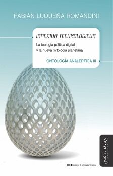 IMPERIUM TECHNOLOGICUM. LA TEOLOGA POLTICA DIGITAL Y LA NUEVA MITOLOGA PLANETARIA. ONTOLOGA ANALPTICA III