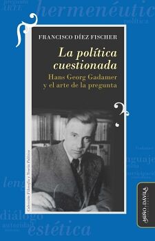 LA POL�TICA CUESTIONADA. HANS GEORG GADAMER Y EL ARTE DE LA PREGUNTA