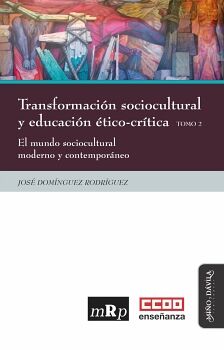TRANSFORMACI�N SOCIOCULTURAL Y EDUCACI�N �TICO-CR�TICA. TOMO 2. EL MUNDO SOCIOCULTURAL MODERNO Y CONTEMPOR�NEO