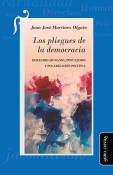 LOS PLIEGUES DE LA DEMOCRACIA. DERECHOS HUMANOS, POPULISMOS Y POLARIZACI�N POL�TICA