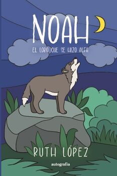 NOAH, EL LOBO QUE SE HIZO ALFA