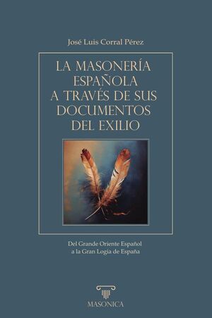LA MASONERA ESPAOLA A TRAVS DE SUS DOCUMENTOS DEL EXILIO