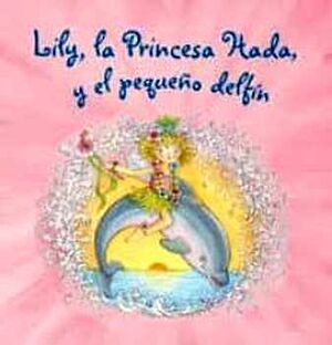 LILY, LA PRINCESA HADA (6) -Y EL PEQUEO DELFN-