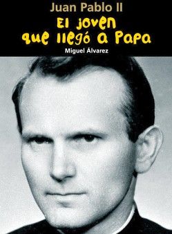 JUAN PABLO II -EL JOVEN QUE LLEG A PAPA-
