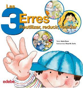 3 ERRES, LAS -REUTILIZAR/REDUCIR/RECICLAR-