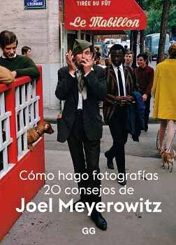 CMO HAGO FOTOGRAFAS 20 CONSEJOS DE JOEL MEYEROWITZ