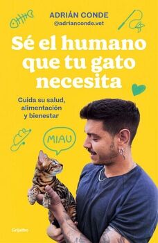 S� EL HUMANO QUE TU GATO NECESITA. CUIDA SU SALUD, ALIMENTACI�N Y BIENESTAR