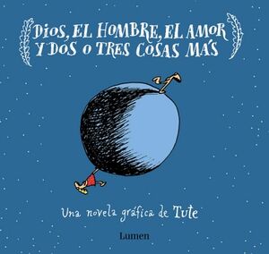 DIOS, EL HOMBRE, EL AMOR Y DOS O TRES COSAS M�S
