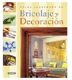 ATLAS ILUSTRADO DE BRICOLAJE Y DECORACION