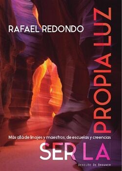 SER LA PROPIA LUZ. M�S ALL� DE LINAJES Y MAESTROS, DE ESCUELAS Y CREENCIAS