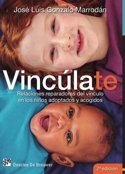 VINC�LATE. RELACIONES REPARADORAS DEL V�NCULO EN LOS NI�OS ADOPTADOS Y ACOGIDOS