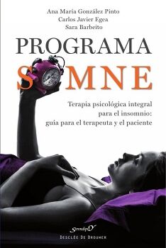 PROGRAMA SOMNE. TERAPIA PSICOL�GICA INTEGRAL PARA EL INSOMNIO: GU�A PARA EL TERAPEUTA Y EL PACIENTE
