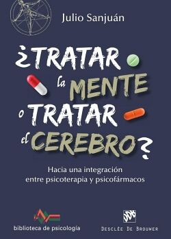 TRATAR LA MENTE O TRATAR EL CEREBRO? HACIA UNA INTEGRACIN ENTRE PSICOTERAPIA Y PSICOFRMACOS
