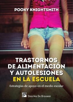 TRASTORNOS DE ALIMENTACI�N Y AUTOLESIONES EN LA ESCUELA. ESTRATEGIAS DE APOYO EN EL MEDIO ESCOLAR