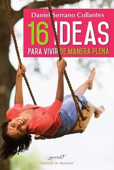 16 IDEAS PARA VIVIR DE MANERA PLENA. EXPERIENCIAS Y REFLEXIONES DE UN MDICO DE FAMILIA