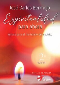 ESPIRITUALIDAD PARA AHORA. VERBOS PARA EL HORTELANO DEL ESPRITU