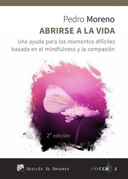 ABRIRSE A LA VIDA. UNA AYUDA PARA LOS MOMENTOS DIFCILES BASADA EN EL MINDFULNESS Y LA COMPASIN