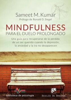 MINDFULNESS PARA EL DUELO PROLONGADO. UNA GU�A PARA RECUPERARSE DE LA P�RDIDA DE UN SER QUERIDO CUANDO LA DEPRESI�N, LA