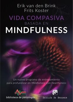 VIDA COMPASIVA BASADA EN MINDFULNESS. UN NUEVO PROGRAMA DE ENTRENAMIENTO PARA PROFUNDIZAR EN MINDFULNESS CON HEARTFULNES