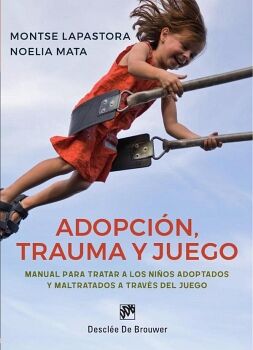 ADOPCIN, TRAUMA Y JUEGO. MANUAL PARA TRATAR A LOS NIOS ADOPTADOS Y MALTRATADOS A TRAVS DEL JUEGO