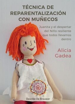 T�CNICA DE REPARENTALIZACI�N CON MU�ECOS. JUANITA Y EL DESPERTAR DEL NI�O RESILIENTE QUE TODOS LLEVAMOS DENTRO
