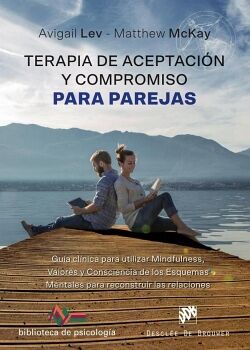 TERAPIA DE ACEPTACIN Y COMPROMISO PARA PAREJAS. GUA CLNICA PARA UTILIZAR MINDFULNESS, VALORES Y CONSCIENCIA DE LOS ES