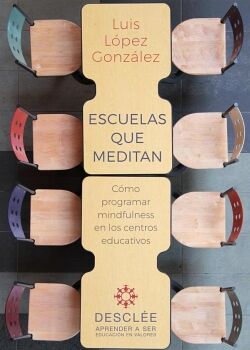 ESCUELAS QUE MEDITAN. C�MO PROGRAMAR MINDFULNESS EN LOS CENTROS EDUCATIVOS